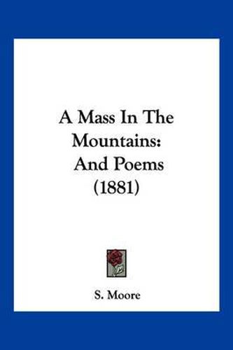 A Mass in the Mountains: And Poems (1881)