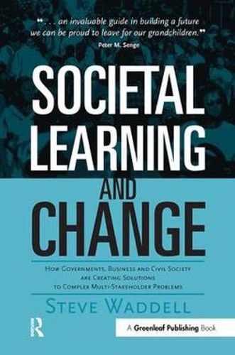 Cover image for Societal Learning and Change: How Governments, Business and Civil Society are Creating Solutions to Complex Multi-Stakeholder Problems