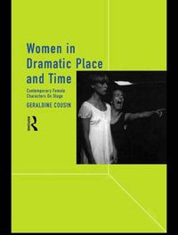 Cover image for Women in Dramatic Place and Time: Contemporary Female Characters on Stage