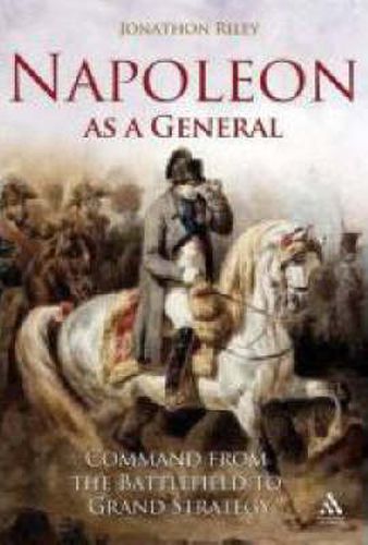 Cover image for Napoleon as a General: Command from the Battlefield to Grand Strategy