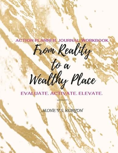 Cover image for From Reality to a Wealthy Place Action Planner, Journal & Workbook