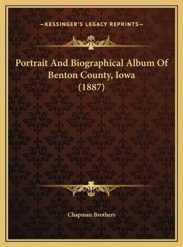 Cover image for Portrait and Biographical Album of Benton County, Iowa (1887portrait and Biographical Album of Benton County, Iowa (1887) )