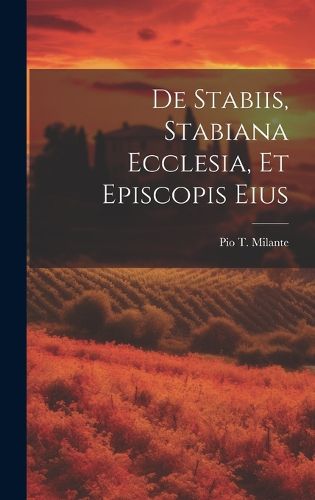 Cover image for De Stabiis, Stabiana Ecclesia, Et Episcopis Eius
