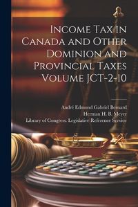 Cover image for Income tax in Canada and Other Dominion and Provincial Taxes Volume JCT-2-10