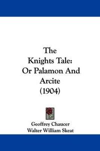 Cover image for The Knights Tale: Or Palamon and Arcite (1904)