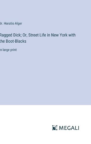 Cover image for Ragged Dick; Or, Street Life in New York with the Boot-Blacks