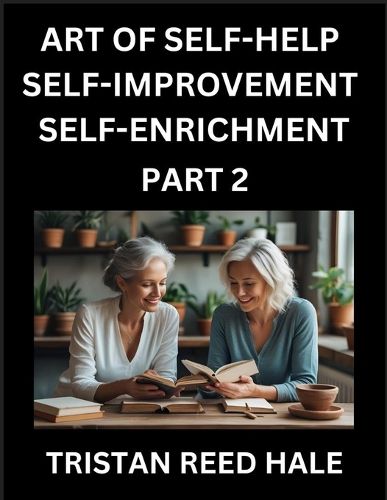 Cover image for Art of Self-help, Self-improvement, Self-enrichment (Part 2)- Awaken Your Potential, Elevate Life, A Journey to Self-Discovery and Fulfillment, Path to Inner Growth and Development, Nurturing Mind, Body, and Spirit, Practical Strategies Happy, Healthy Pers