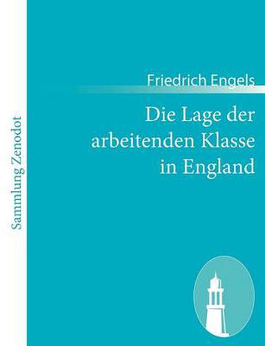 Die Lage der arbeitenden Klasse in England: Nach eigner Anschauung und authentischen Quellen