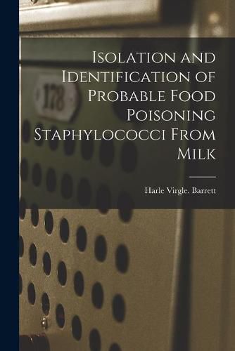 Cover image for Isolation and Identification of Probable Food Poisoning Staphylococci From Milk