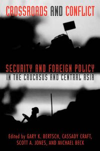 Cover image for Crossroads and Conflict: Security and Foreign Policy in the Caucasus and Central Asia
