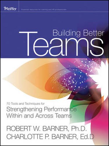 Cover image for Building Better Teams: 70 Tools and Techniques for Strengthening Performance Within and Across Teams