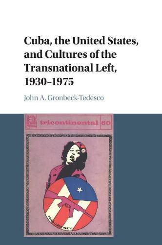 Cuba, the United States, and Cultures of the Transnational Left, 1930-1975