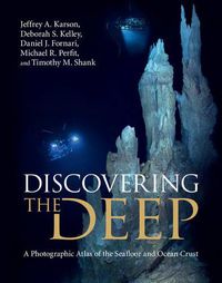Cover image for Discovering the Deep: A Photographic Atlas of the Seafloor and Ocean Crust