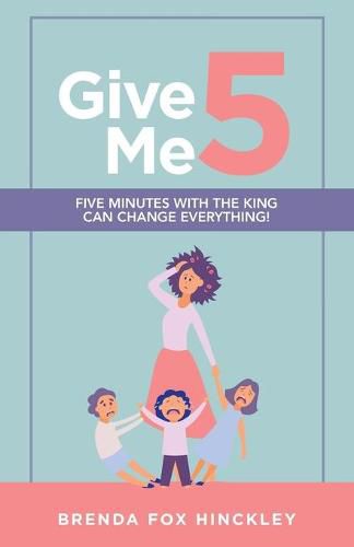 Cover image for Give Me 5: Five Minutes with the King Can Change Everything!