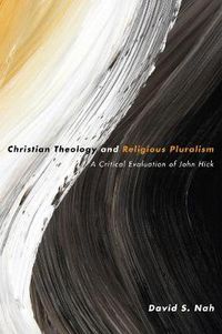 Cover image for Christian Theology and Religious Pluralism: A Critical Evaluation of John Hick