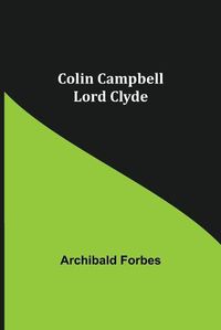 Cover image for Colin Campbell; Lord Clyde