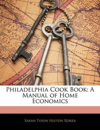 Cover image for Philadelphia Cook Book: A Manual of Home Economics