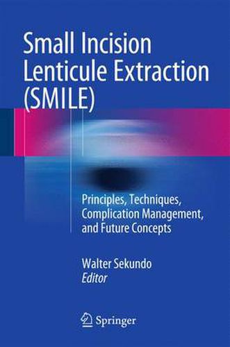 Cover image for Small Incision Lenticule Extraction (SMILE): Principles, Techniques, Complication Management, and Future Concepts