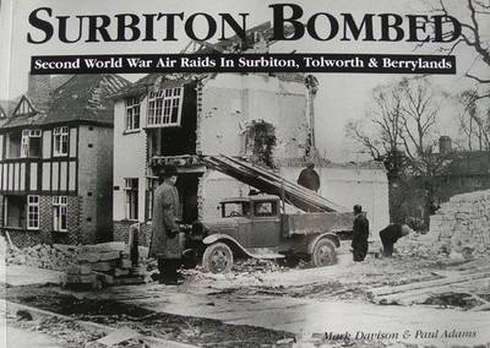Cover image for Surbiton Bombed: Second World War Air Raids in Surbiton, Tolworth and Berrylands