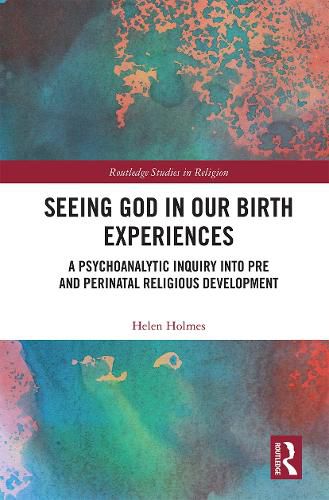 Seeing God in Our Birth Experiences: A Psychoanalytic Inquiry Into Pre and Perinatal Religious Development