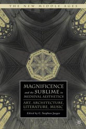 Cover image for Magnificence and the Sublime in Medieval Aesthetics: Art, Architecture, Literature, Music