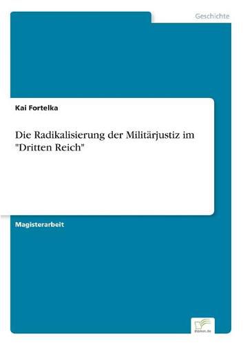 Cover image for Die Radikalisierung der Militarjustiz im Dritten Reich