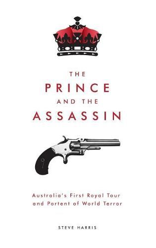 The Prince and the Assassin: Australia's First Royal Tour and Portent of World Terror