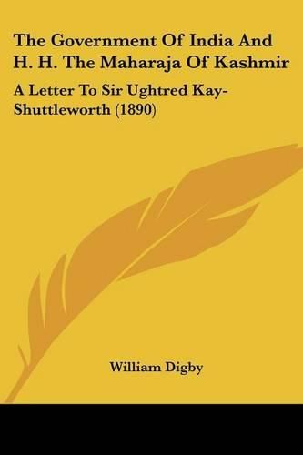 The Government of India and H. H. the Maharaja of Kashmir: A Letter to Sir Ughtred Kay-Shuttleworth (1890)