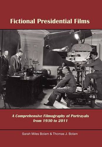 Cover image for Fictional Presidential Films: A Comprehensive Filmography of Portrayals from 1930 to 2011