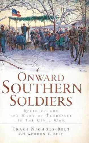 Cover image for Onward Southern Soldiers: Religion and the Army of Tennessee in the Civil War