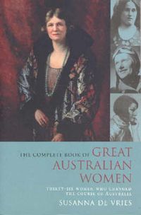 Cover image for The Complete Book of Great Australian Women: Thirty-six Women Who Changed the Course of Australian History