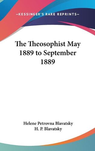 Cover image for The Theosophist May 1889 to September 1889