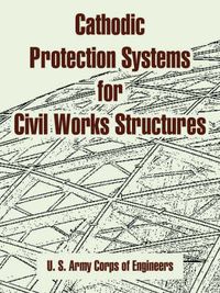 Cover image for Cathodic Protection Systems for Civil Works Structures