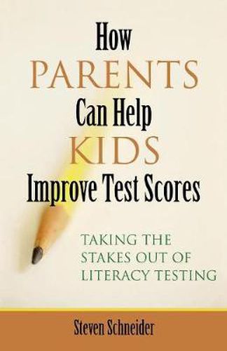 Cover image for How Parents Can Help Kids Improve Test Scores: Taking the Stakes Out of Literacy Testing