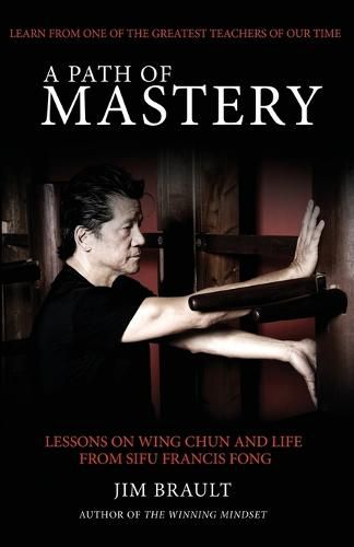 Cover image for A Path of Mastery: Lessons on Wing Chun and Life from Sifu Francis Fong