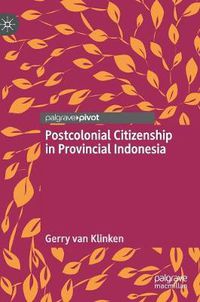 Cover image for Postcolonial Citizenship in Provincial Indonesia