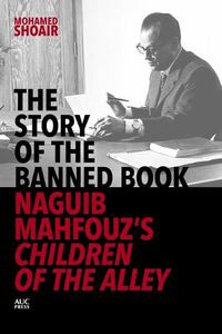 Cover image for The Story of the Banned Book: Naguib Mahfouz's Children of the Alley