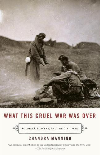 Cover image for What This Cruel War Was Over: Soldiers, Slavery, and the Civil War