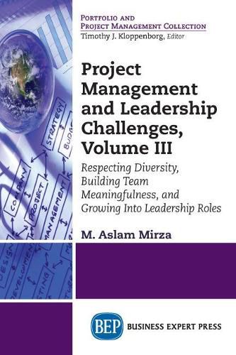 Project Management and Leadership Challenges, Volume III: Respecting Diversity, Building Team Meaningfulness, and Growing Into Leadership Roles