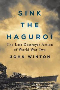 Cover image for Sink the Haguro!: Last Destroyer Action of the Second World War