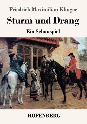 Sturm und Drang: Ein Schauspiel