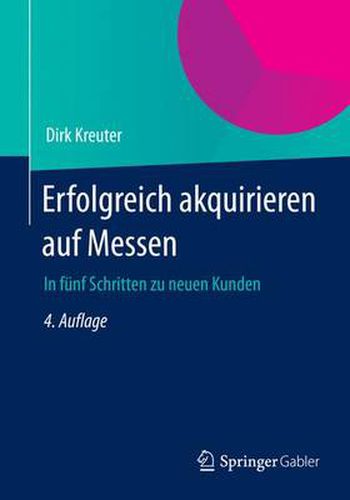Cover image for Erfolgreich Akquirieren Auf Messen: In Funf Schritten Zu Neuen Kunden