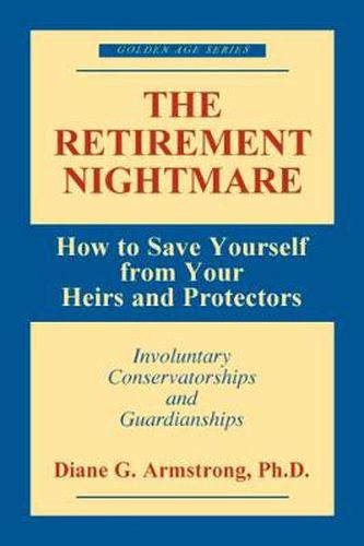 Retirement Nightmare: How to Save Yourself from Your Heirs and Protectors