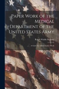 Cover image for Paper Work of the Medical Department of the United States Army