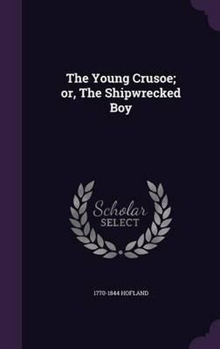 The Young Crusoe; Or, the Shipwrecked Boy