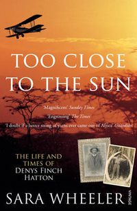 Cover image for Too Close to the Sun: The Life and Times of Denys Finch Hatton