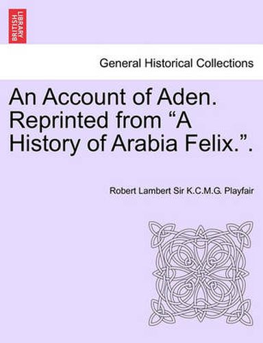 Cover image for An Account of Aden. Reprinted from a History of Arabia Felix..