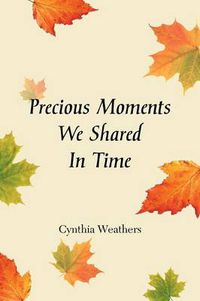 Cover image for Precious Moments We Shared in Time