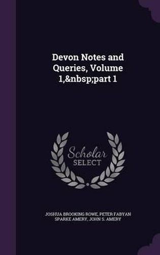 Devon Notes and Queries, Volume 1, Part 1