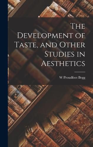 Cover image for The Development of Taste, and Other Studies in Aesthetics